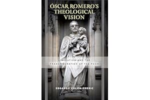 Óscar Romero’s Theological Vision: Liberation and the Transfiguration of the Poor