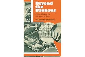 Beyond the Bauhaus: Cultural Modernity in Breslau, 1918-33 (Social History, Popular Culture, And Politics In Germany)