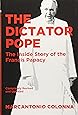 The Dictator Pope: The Inside Story of the Francis Papacy