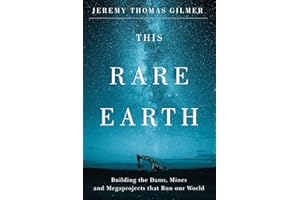 This Rare Earth: Building the Dams, Mines and Megaprojects that Run our World