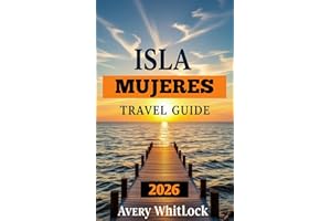Isla Mujeres Travel Guide: Relax, Explore, Recharge: Your Ultimate Island Escape (Global Adventure Book 78)