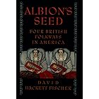 Albion's Seed: Four British Folkways in America (America: a cultural history Book 1)