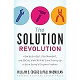 The Solution Revolution: How Business, Government, and Social Enterprises Are Teaming Up to Solve Society's Toughest Problems