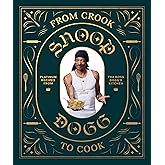 From Crook to Cook: Platinum Recipes from Tha Boss Dogg's Kitchen (Snoop Dogg Cookbook, Celebrity Cookbook with Soul Food Rec