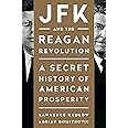 JFK and the Reagan Revolution: A Secret History of American Prosperity