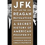 JFK and the Reagan Revolution: A Secret History of American Prosperity