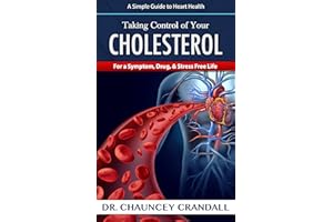 Taking Control of Your Cholesterol: For a Symptom, Drug, & Stress Free Life (Dr. Crandall's Simple Guide to Heart Health Book