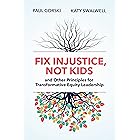 Fix Injustice, Not Kids and Other Principles for Transformative Equity Leadership
