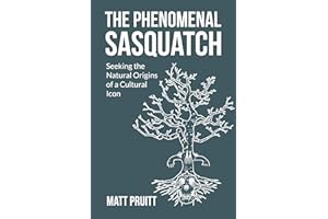 The Phenomenal Sasquatch: Seeking the Natural Origins of a Cultural Icon