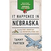 It Happened in Nebraska: Stories of Events and People that Shaped Cornhusker State History (It Happened In Series)
