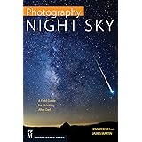 Photography: Night Sky: A Field Guide for Shooting after Dark