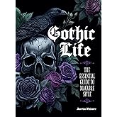 Gothic Life: The Essential Guide to Macabre Style