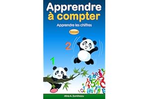 Apprendre à compter: Apprendre les chiffres (Livres d'éveil et d'apprentissage scolaire pour les enfants de 4 à 7 ans t. 2) (
