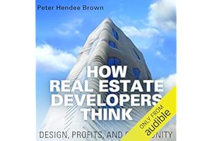 How Real Estate Developers Think: Design, Profits, and Community: The City in the Twenty-First Century