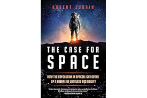 The Case for Space: How the Revolution in Spaceflight Opens Up a Future of Limitless Possibility