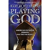 Playing God: American Catholic Bishops and The Far Right