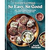 Shred Happens: So Easy, So Good: 100+ Protein-Packed Mediterranean Favorites with a Low-Carb Twist; A Cookbook [Spiral-bound] Arash Hashemi