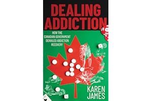 Dealing Addiction: How The Canadian Government Derailed Addiction Recovery