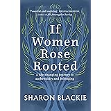 If Women Rose Rooted: A Life-changing Journey to Authenticity and Belonging
