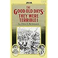 The Good Old Days: They Were Terrible!