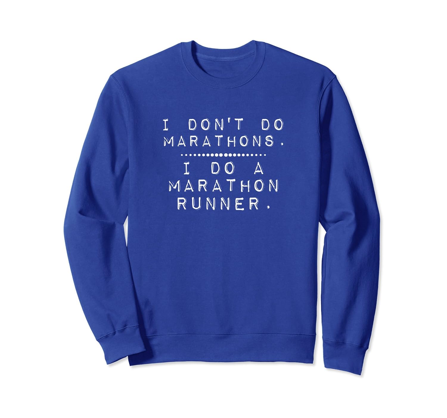 I Don't Do Marathons I Do A Marathon Runner Humor Sweatshirt-anz