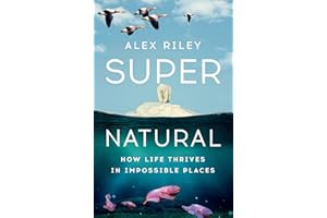 Super Natural: How Life Thrives in Impossible Places