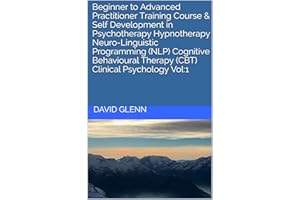 Beginner to Advanced Practitioner Training Course & Self Development in Psychotherapy Hypnotherapy Neuro-Linguistic Programmi