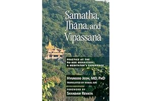 Samatha, Jhana, and Vipassana: Practice at the Pa-Auk Monastery: A Meditator's Experience