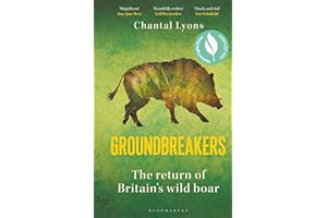 Groundbreakers: The Return of Britain’s Wild Boar – BES MARSH ECOLOGY BOOK OF THE YEAR 2024 AND SHORTLISTED FOR THE WAINWRIGHT PRIZE FOR CONSERVATION