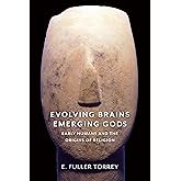 Evolving Brains, Emerging Gods: Early Humans and the Origins of Religion