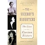The Viceroy's Daughters: The Lives of the Curzon Sisters