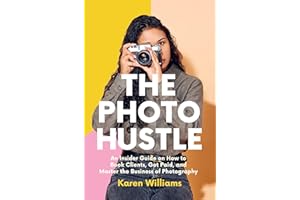 The Photo Hustle: An Insider Guide on How to Book Clients, Get Paid, and Master the Business of Photography (Starting a Photo
