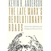 The Late Marxs Revolutionary Roads: Colonialism, Gender, and Indigenous Communism