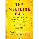 The Medicine Bag: Shamanic Rituals & Ceremonies for Personal Transformation (Shamanic Wisdom Series)