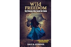 Wild Freedom: The Princess Who Found Her Name, On Fairy Tales, Imagination and the Creative Mind