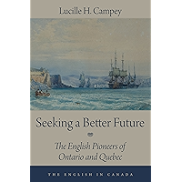Seeking a Better Future: The English Pioneers of Ontario and Quebec (The English In Canada Book 2) book cover