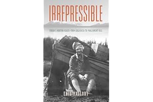 Irrepressible- Yukon's Martha Black: From Gold Rush to Parliament Hill