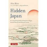 Hidden Japan: An Astonishing World of Thatched Villages, Ancient Shrines and Primeval Forests