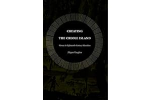 Creating the Creole Island: Slavery in Eighteenth-Century Mauritius