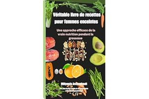 Véritable livre de recettes pour femmes enceintes : Une approche efficace de la vraie nutrition pendant la grossesse (French 