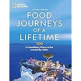 Food Journeys of a Lifetime 2nd Edition: 500 Extraordinary Places to Eat Around the Globe