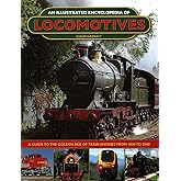 An Illustrated Encyclopedia of Locomotives:: A Guide to the Golden Age of Train Engines from 1830 to 2000