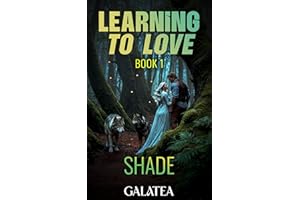 Learning to Love... Book 1: Shade: A Gripping Galatea Fated Mates Romance
