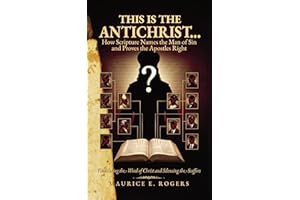 This is the Antichrist...: How Scripture Names the Man of Sin and Proves the Apostles Right