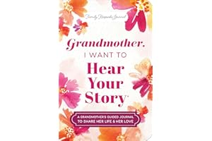 Grandmother, I Want to Hear Your Story (Expanded Edition): A Grandmother's Guided Journal to Share Her Life & Her Love (Hear Your Story Books)