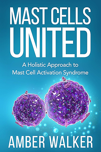 Download Mast Cells United: A Holistic Approach to Mast Cell Activation Syndrome (English Edition) PDF