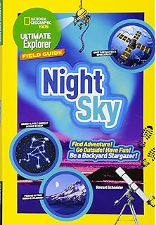 Ultimate Explorer Field Guide: Night Sky: Find Adventure! Go Outside! Have Fun! Be a Backyard Stargazer! (National Geographic Kids Ultimate Explorer Field Guide)