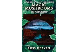 Shamanic Plant Medicine - Magic Mushrooms: The Holy Children