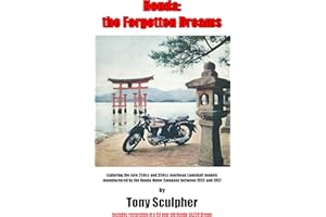 Honda: the Forgotten Dreams: Exploring the rare 250 cc and 350 cc overhead camshaft models manufactured by the Honda Motor Co