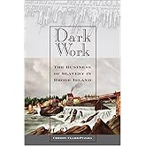 Dark Work: The Business of Slavery in Rhode Island (Early American Places, 12)
